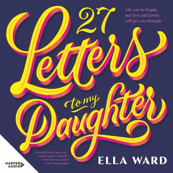 Download 27 Letters to My Daughter: a beautiful and heartfelt memoir on how to live by Ella Ward