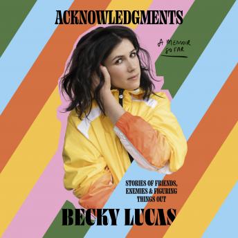 Download Acknowledgments: Stories of Friends, Enemies and Figuring Things Out by Becky Lucas