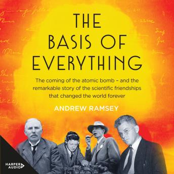 Basis of Everything: Rutherford, Oliphant and the Coming of the Atomic Bomb sample.