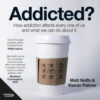 Addicted?: How Addiction Affects Every One of Us and What We Can Do About It