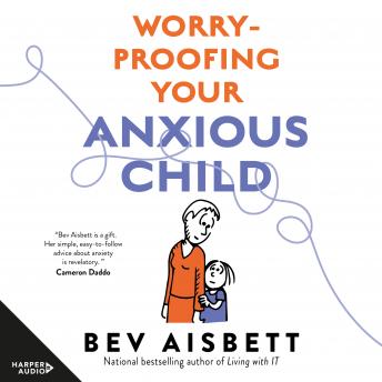 Worry-Proofing Your Anxious Child, Audio book by Bev Aisbett