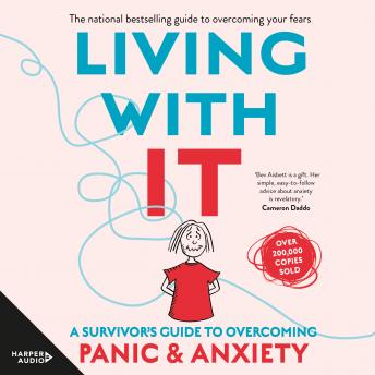 Living With It: A Survivor's Guide to Overcoming Panic and Anxiety, Audio book by Bev Aisbett