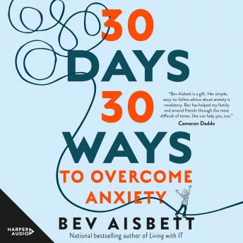 30 Days 30 Ways to Overcome Anxiety: from the bestselling anxiety expert, Audio book by Bev Aisbett