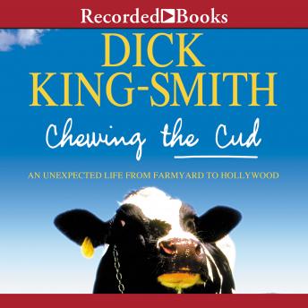 Chewing the Cud: An Extraordinary Life Remembered by the Author of Babe: The Gallant Pig, Dick King-Smith