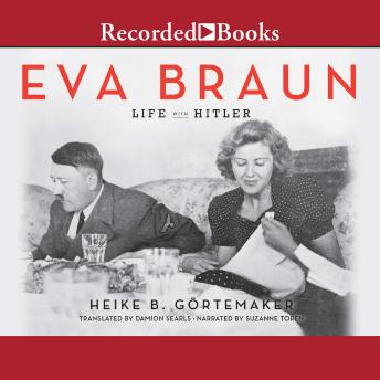 Eva Braun: Life With Hitler, Heike B. Gortemaker