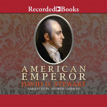 American Emperor: Aaron Burr's Challenge to Jefferson's America, David O. Stewart