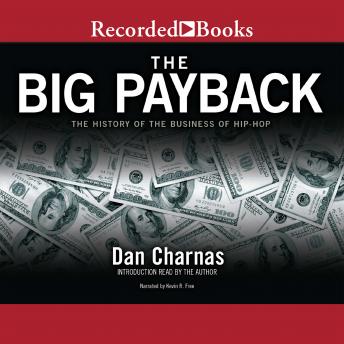Big Payback: The History of the Business of Hip-Hop, Dan Charnas