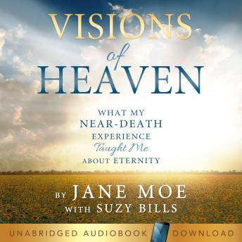Visions of Heaven: What My Near-Death Experience Taught Me About Eternity