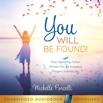 You Will Be Found: How Heavenly Father Knows You and Answers Your Prayers Individually