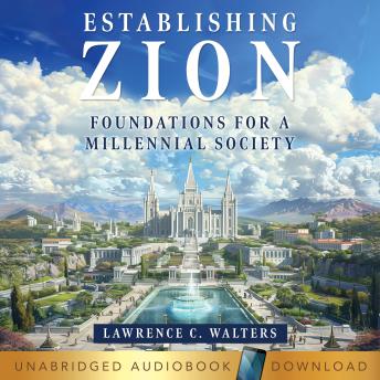 Establishing Zion: Foundations For A Millennial Society