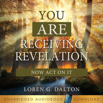 You are Receiving Revelation: Now Act on it!