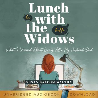 Lunch with the Widows: What I Learned About Living After My Husband Died