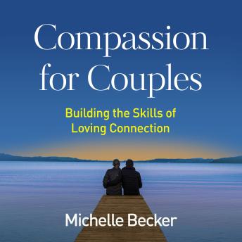 Compassion for Couples: Building the Skills of Loving Connection