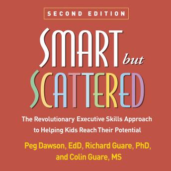 Smart but Scattered: The Revolutionary Executive Skills Approach to Helping Kids Reach Their Potential