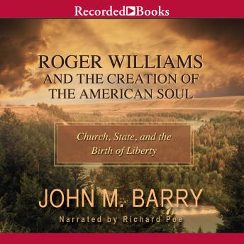 Roger Williams and the Creation of the American Soul: Church, State, and the Birth of Liberty