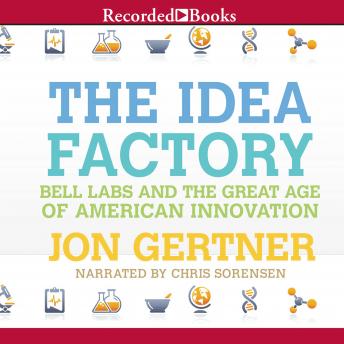 Download Idea Factory: Bell Labs and the Great Age of American Innovation by Jon Gertner
