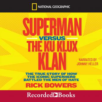 Superman versus The Ku Klux Klan: The True Story of How the Iconic Superhero Battled The Men of Hate