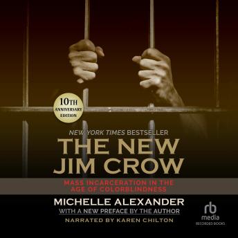 New Jim Crow: Mass Incarceration in the Age of Colorblindness, 10th Anniversary Edition, Michelle Alexander