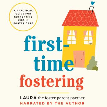 First-Time Fostering: A Practical Guide for Supporting Kids in Foster Care
