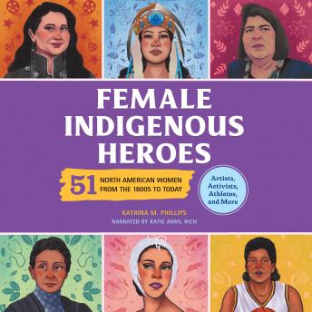 Female Indigenous Heroes: 51 North American Women from the 1800s to Today