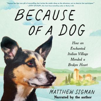 Because of a Dog: How an Enchanted Italian Village Mended a Broken Heart