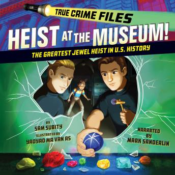 True Crime Files: Heist at the Museum!: The Greatest Jewel Heist in U.S. History