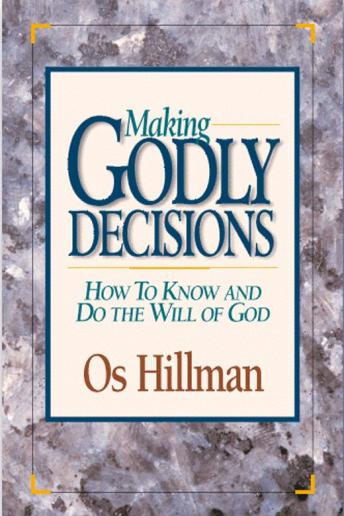 Making Godly Decisions: How to Know and Do the Will of God