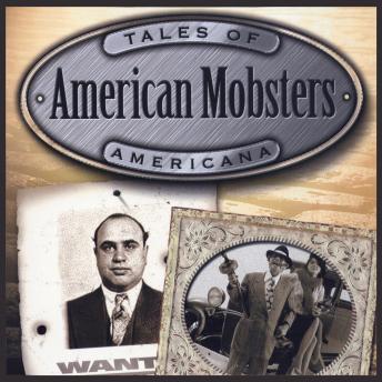The American Mobsters: Bullets, Booze and Bandits