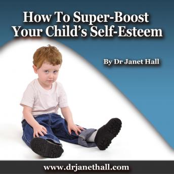How to Super-Boost Your Child's Self-Esteem