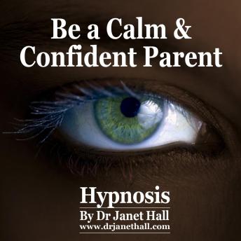 Be a Calm and Confident Parent Hypnosis, Dr. Janet Hall