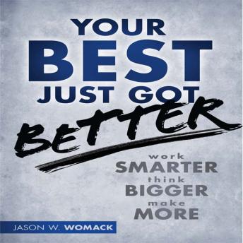 Your Best Just Got Better: Work Smarter, Think Bigger, Make More sample.