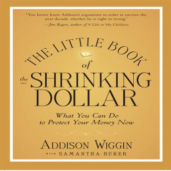 Get Best Audiobooks Personal Finance The Little Book of the Shrinking Dollar: What You Can Do to Protect Your Money Now by Addison Wiggin Audiobook Free Online Personal Finance free audiobooks and podcast