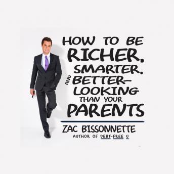 Download How to Be Richer, Smarter, and Better-Looking Than Your Parents by Zac Bissonnette