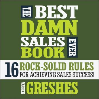 Download Best Damn Sales Book Ever: 16 Rock-Solid Rules for Achieving Sales Success! by Warren Greshes