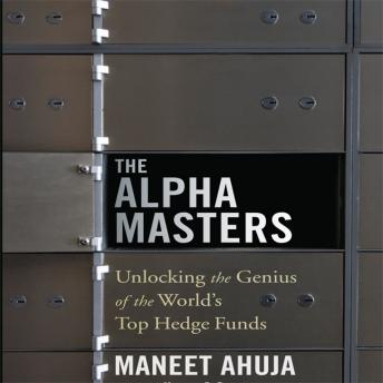 The Alpha Masters: Unlocking the Genius of the World's Top Hedge Funds