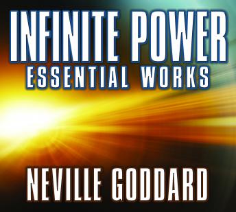 Infinite Power: Essential Works by Neville Goddard, Audio book by Neville Goddard