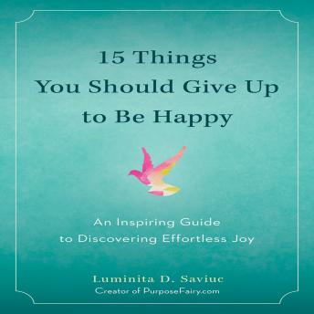 15 Things You Should Give Up to Be Happy: An Inspiring Guide to Discovering Effortless Joy sample.