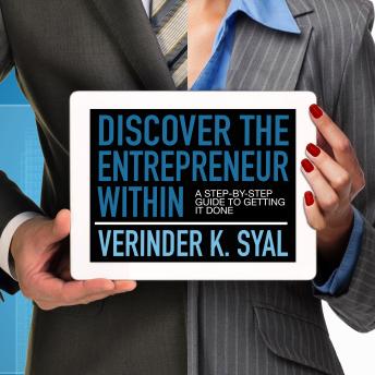 Discover the Entrepreneur Within: A Step-By-Step Guide To Getting It Done
