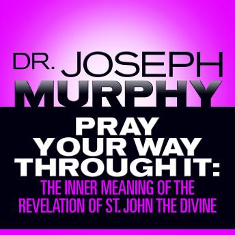 Pray Your Way Through It: The Inner Meaning of the Revelation of St. John the Divine