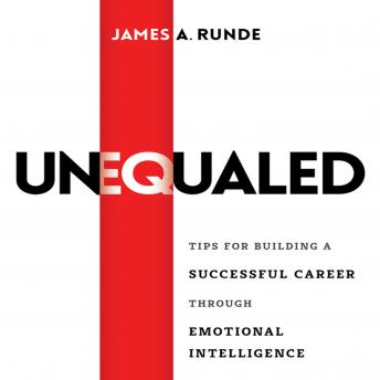 Download Unequaled: Tips for Building a Successful Career Through Emotional Intellignece by James A. Runde