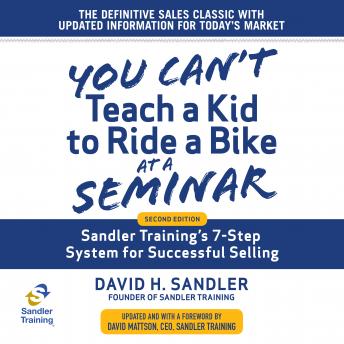 Download You Can't Teach a Kid to Ride a Bike at a Seminar: Sandler Training's 7-Step System for Successful Selling 2nd Edition by David H. Sandler