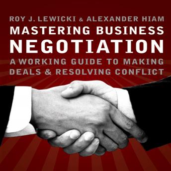 Mastering Business Negotiation: A Working Guide to Making Deals and Resolving Conflict