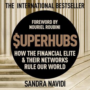 Superhubs: How the Financial Elite and their Networks Rule Our World