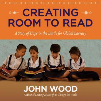 Creating Room to Read: A Story of Hope in the Battle for Global Literacy