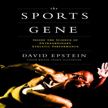 Sports Gene: Inside the Science of Extraordinary Athletic Performance, Audio book by David Epstein