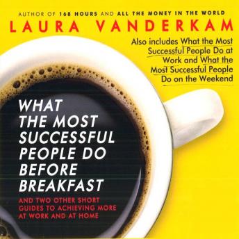 What the Most Successful People Do Before Breakfast: And Two Other Short Guides to Achieving More at Work and at Home sample.