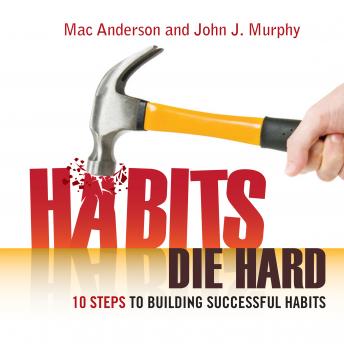 Habits Die Hard: 10 Steps to Building Successful Habits, Audio book by John J. Murphy