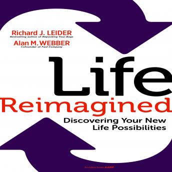 Life Reimagined: Discovering Your New Life Possibilities, Audio book by Alan M. Webber, Richard J Leider