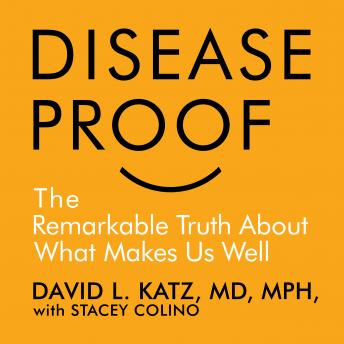 Disease-Proof: The Remarkable Truth About What Keeps Us Well, Audio book by David L. Katz, Stacy Colino