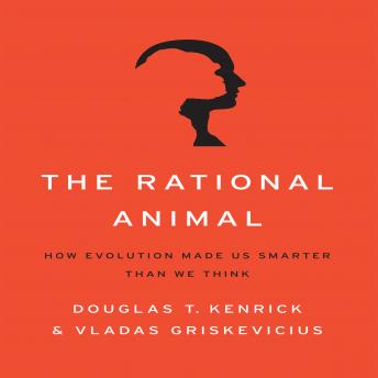 Get Best Audiobooks Psychology The Rational Animal: How Evolution Made Us Smarter Than We Think by Vladas Griskevicius Audiobook Free Mp3 Download Psychology free audiobooks and podcast